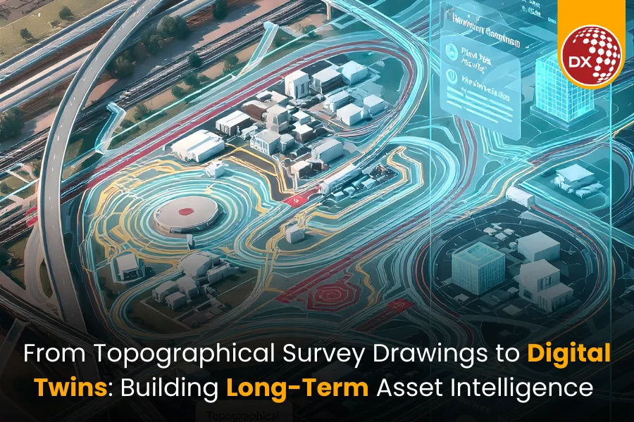 From Topographical Survey Drawings to Digital Twins Building Long-Term Asset Intelligence
